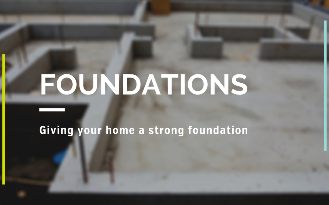 Giving your dream home a strong foundation